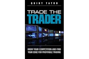 Trade the Trader: Know Your Competition and Find Your Edge for Profitable Trading