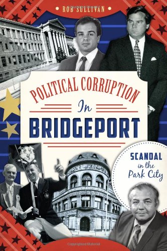 Political Corruption in Bridgeport:: Scandal in the Park City