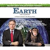 The Daily Show with Jon Stewart Presents Earth (The Audiobook): A Visitor's Guide to the Human Race