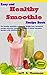 Easy and Healthy Smoothie Recipe Book: The healthy smoothie recipes for Weight loss, increased energ by Jeff S. Thomson