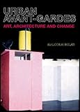 Art, Architecture, and Urban Social Change : Urban Avant Gardes, Miles, Malcolm, 0415266874