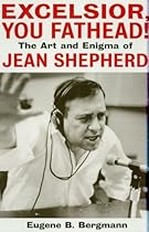 Excelsior; You Fathead!: The Art and Enigma of Jean Shepherd