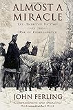 Almost A Miracle: The American Victory in the War of Independence