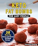 Keto Fat Bombs For Lazy People: 38 Must-Try Savory and Sweet Ketogenic Fat Bomb Recipes (Mouth-Water by Clarissa Fleming