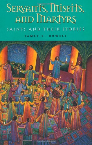 Servants, Misfits, and Martyrs: Saints and Their Stories