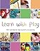 Learn with Play: 150+ Activities for Year-round Fun & Learning