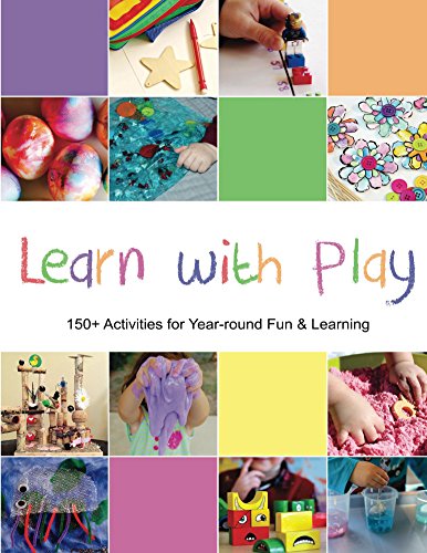 Learn with Play: 150+ Activities for Year-round Fun & Learning