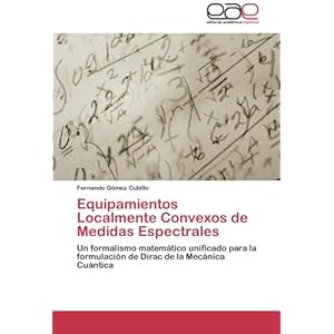 Equipamientos Localmente Convexos de Medidas Espectrales: Un formalismo matemático unificado para la formulación de Dirac de la Mecánica Cuántica