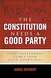 The Constitution Needs a Good Party: Good Government Comes from Good Boundaries