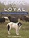 Brave and Loyal: An Illustrated Celebration of Livestock Guardian Dogs by Cat Urbigkit
