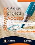 Advanced Database Projects in Access 2007: Suitable for Users of Office 2010 by Ian Rendell, Julian Mott