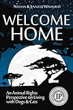 Welcome Home: An Animal Rights Perspective on Living with Dogs & Cats by Nathan J Winograd, Jennifer J Winograd