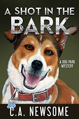 A Shot in the Bark: A Dog Park Mystery (Lia Anderson Dog Park Mysteries Book 1) by [Newsome, C. A.]