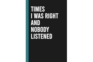 Times I Was Right And Nobody Listened: Funny Blank Lined Notebook for Boss from Team, Employees, Coworkers and Friends | Boss's Day Notebook With Sarcastic Saying on Cover For Men and Women