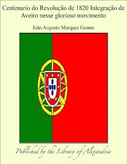 Livro Centenario do Revoluäào de 1820 Integraäào de Aveiro nesse glorioso movimento
