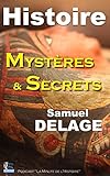 Histoire, Mystères et Secrets (French Edition) by Samuel DELAGE