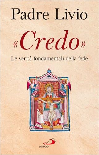 Padre Livio Fanzaga - Credo. La verità fondamentali della fede (2012)