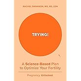 Trying!: A Science-Backed Plan to Optimize Your Fertility