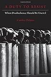 Candice Delmas, "A Duty to Resist: When Disobedience Should Be Uncivil" (Oxford UP, 2018)