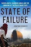 State of Failure: Yasser Arafat, Mahmoud Abbas, and the Unmaking of the Palestinian State