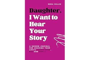 Daughter, I Want to Hear Your Story: A Guided Journal for Sharing Your Life's Adventures, Big and Small