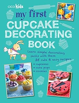 My First Cupcake Decorating Book: 35 recipes for decorating cupcakes, cookies and cake pops for children aged 7 years + by [Akass, Susan]