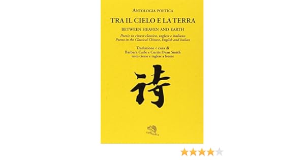 Tra Il Cielo E La Terra Poesie In Cinese Classico Ediz Italiana Inglese E Cinese Amazon Com Books