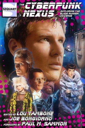 The Cyberpunk Nexus: Exploring the Blade Runner Universe by Lou Tambone, Jean-Francois Boivin, Mike Beidler, Julian Darius