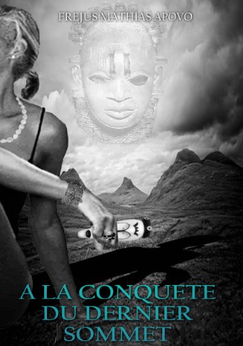 A la conquête du dernier sommet (French Edition) by Fréjus Mathias APOVO