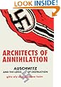 Architects of Annihilation: Auschwitz and the Logic of Destruction