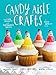 Candy Aisle Crafts: Create Fun Projects with Supermarket Sweets by Jodi Levine
