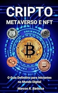 Livro CRIPTO METAVERSO E NFT: O Guia Definitivo para Iniciantes no Mundo Digital
