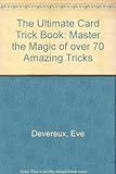 Hardcover The Ultimate Card Trick Book: Master the Magic of over 70 Amazing Tricks Book