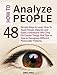 How to Analyze People: 48 Simple Ways to Learn How To Read People Instantly and Easily Understand Why They Do Certain Things (How To Analyze People, How To Read People, Human Psychology)
