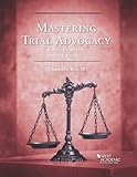 Mastering Trial Advocacy: Cases, Problems & Exercises (Coursebook)