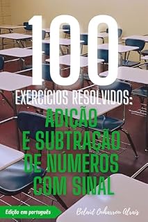 Livro 100 Exercícios Resolvidos: Adição e Subtração de Números com Sinal (100 Exercícios Resolvidos – Série de Prática Matemática Livro 1)