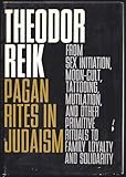 Front cover for the book PAGAN RITES IN JUDAISM: From Sex Initiation, Magic, Moon-Cult, Tattooing, Mutilation and other Primitive rituals to Family Loyalty and Solidarity by Theodor Reik