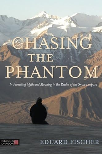 Download Chasing the Phantom: In Pursuit of Myth and Meaning in the Realm of the Snow Leopard PDF