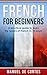 French: French For Beginners: A Practical Guide to Learn the Basics of French in 10 Days! (Italian, Learn Italian, Learn Spanish, Spanish, Learn French, French, German, Learn German, Language)