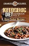 Ketogenic Diet: Cookbook Vol. 5 Slow Cooker Recipes by Charity Wilson