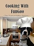 Cooking With FunGoo - The Peanut Butter Edition by Fun Goo
