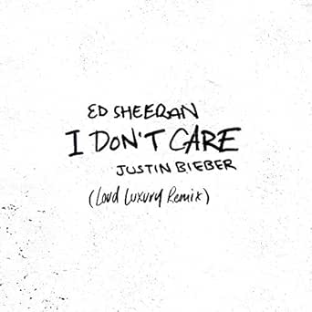 I Don T Care Loud Luxury Remix By Ed Sheeran Justin Bieber On Amazon Music Amazon Com