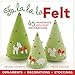 Fa la la la Felt: 45 Handmade Holiday Decorations by 