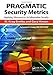 PRAGMATIC Security Metrics: Applying Metametrics to Information Security by W. Krag Brotby, Gary Hinson