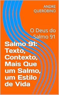 Livro Salmo 91: Texto, Contexto, Mais Que um Salmo, um Estilo de Vida: O Deus do Salmo 91