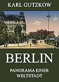 Berlin - Panorama einer Weltstadt (German Edition) by Karl Gutzkow