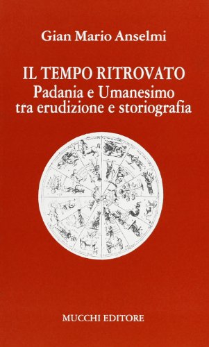 Il tempo ritrovato: Padania e umanesimo tra erudizione e storiografia (Segni) (Italian Edition)