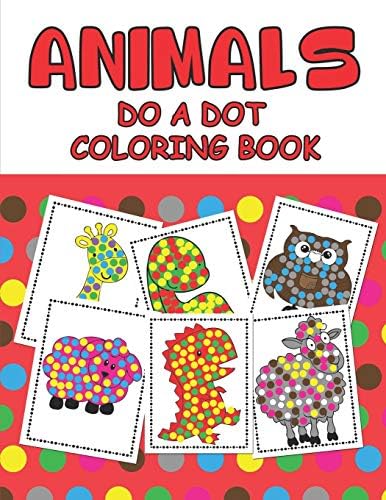ANIMAL DO A DOT COLORING BOOK: Learn as you play: Do a dot page a day. Gift For Kids Ages 1-3, 2-4, 3-5, Baby, Toddler, Preschool, ...