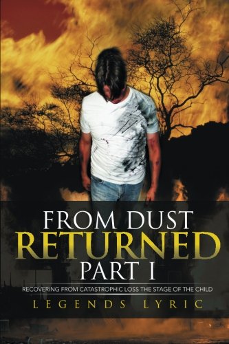From Dust Returned Part I: Recovering from Catastrophic Loss the Stage of the Child