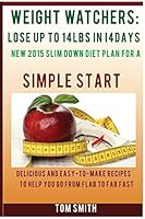 Weight Watcher: Lose Up to 14lbs in 14days New 2015 Slim Down Diet Plan for a Simple Start: Delicious and Easy-To-Make Recipes to Help You Go from Flab to Fab Fast. 1508679134 Book Cover